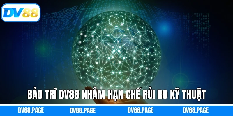 Bảo trì DV88 nhằm hạn chế rủi ro kỹ thuật