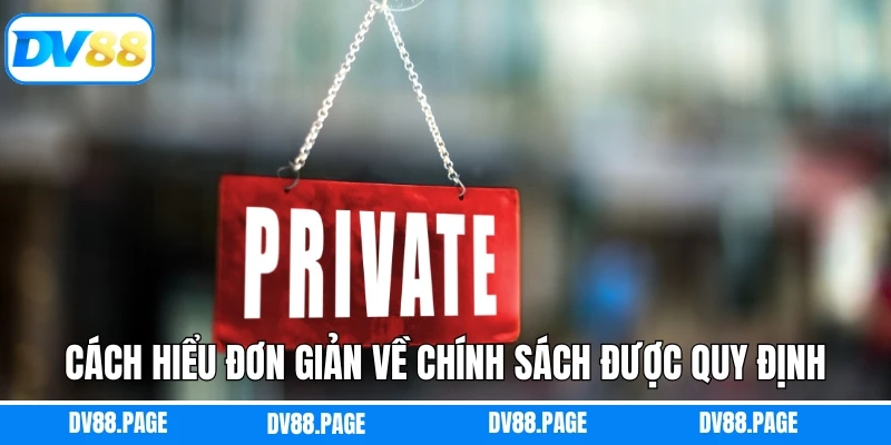 Cách hiểu đơn giản về chính sách được quy định