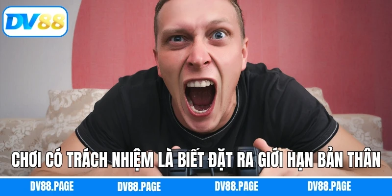 Chơi có trách nhiệm là biết đặt ra giới hạn bản thân
