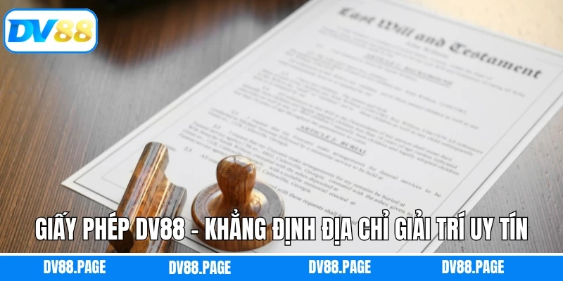 Giấy Phép Dv88 - Khẳng Định Địa Chỉ Giải Trí Uy Tín