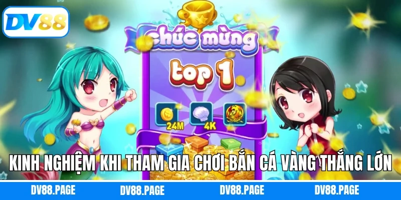 Kinh nghiệm khi tham gia chơi bắn cá vàng thắng lớn