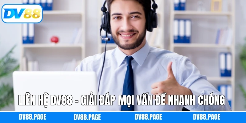 Liên Hệ Dv88 - Giải Đáp Mọi Vấn Đề Nhanh Chóng Và Hiệu Quả