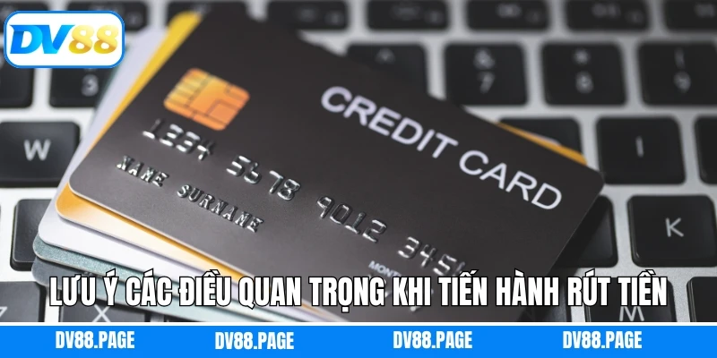 Lưu ý các điều quan trọng khi tiến hành rút tiền tài khoản DV88