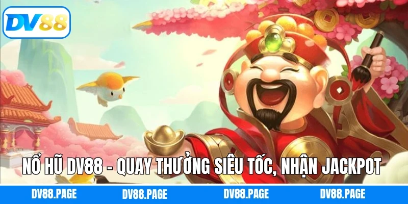 Nổ Hũ Dv88 - Quay Thưởng Siêu Tốc, Nhận Jackpot Khủng