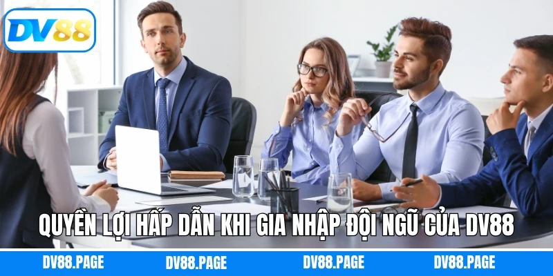Quyền lợi hấp dẫn khi gia nhập đội ngũ của Dv88