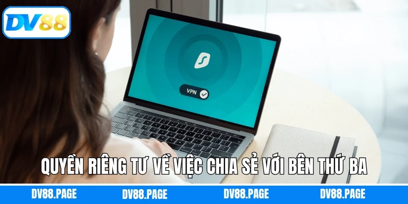 Quyền riêng tư về việc chia sẻ với bên thứ ba